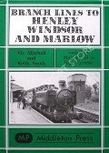 Branch Lines to Henley, Windsor and Marlow including Maidenhead to High Wycombe by MITCHELL, Vic & SMITH, Keith